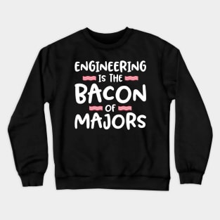 'Engineering is the Bacon of Majors' Crewneck Sweatshirt